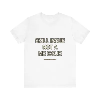 Skill Issue Not a Me Issue Gamer T-Shirt – Sarcastic Gaming Humor Tee