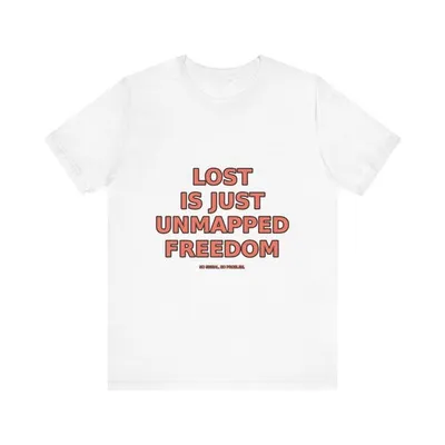 Lost Is Just Unmapped Freedom T-Shirt – Funny Hiker Nature Wanderer Tee